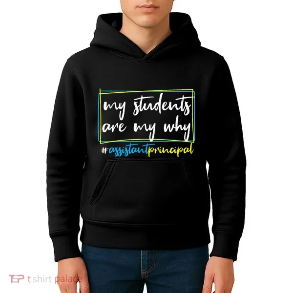 My Students Are My Why Assistant Principal Kids Hoodie