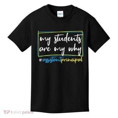 My Students Are My Why Assistant Principal Kids T-Shirt
