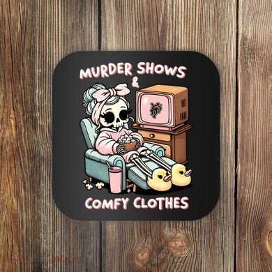 Murder Shows And Comfy Clothes Coaster
