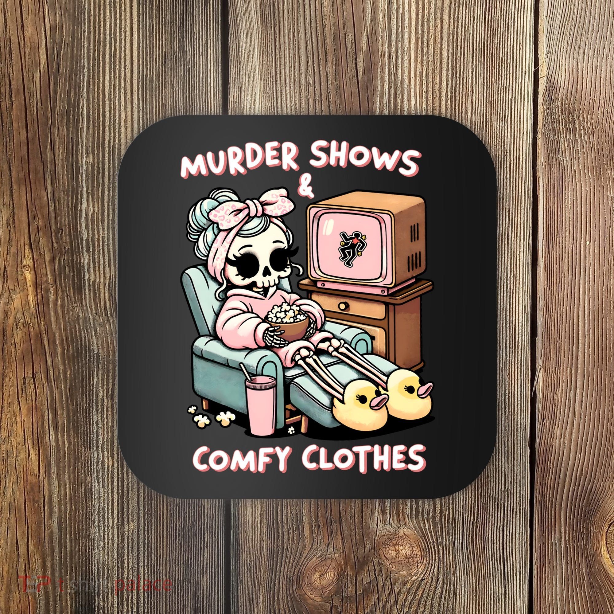 Murder Shows And Comfy Clothes Coaster