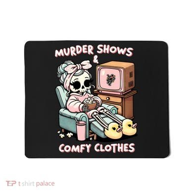 Murder Shows And Comfy Clothes Mousepad