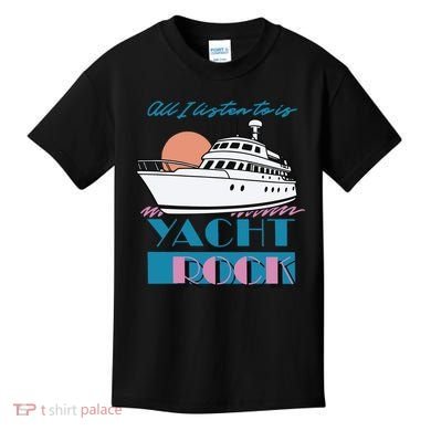 Middleclassfancy Store All I Listen To Is Yacht Rock Kids T-Shirt
