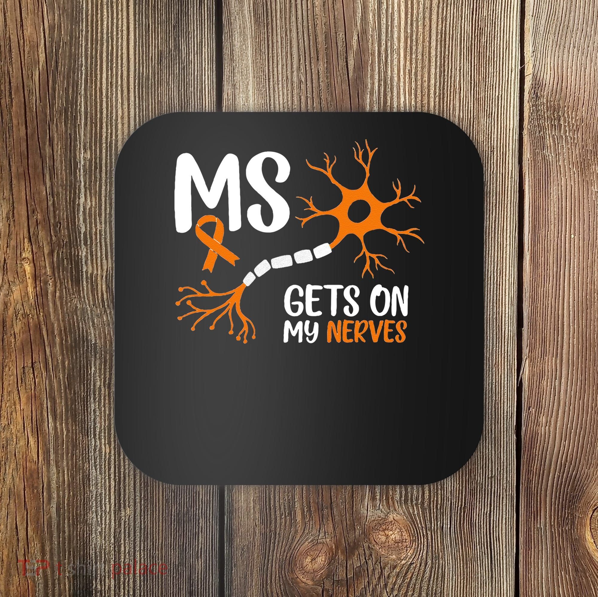 Multiple Sclerosis Awareness Gets On My Nerves Orange Coaster