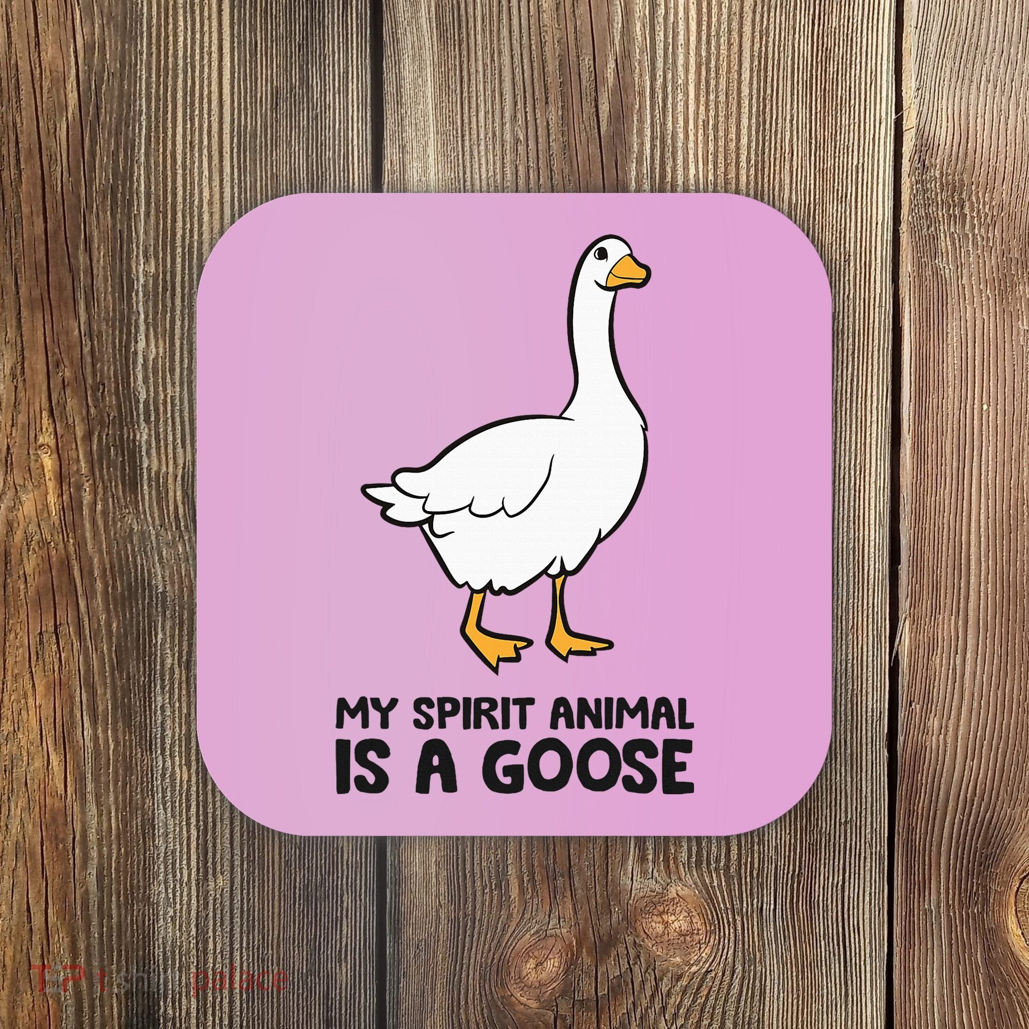 My Spirit Animal Is A Goose Coaster