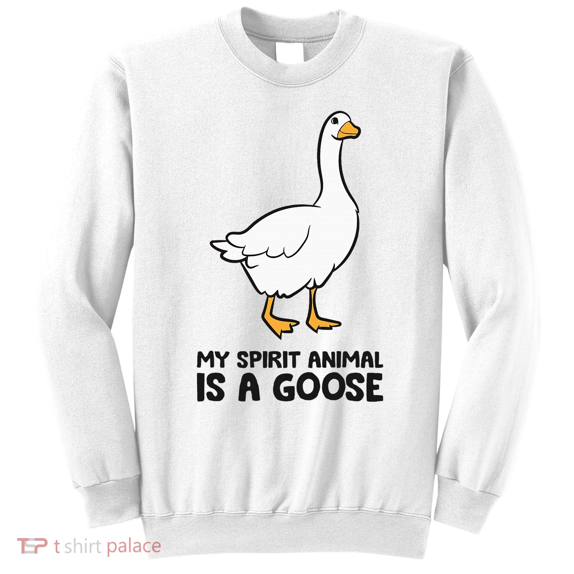 My Spirit Animal Is A Goose Sweatshirt