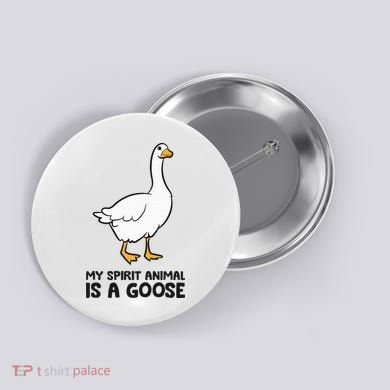 My Spirit Animal Is A Goose Button