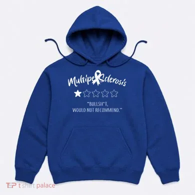 Multiple Sclerosis Bullshit Would Not Recommend Hoodie