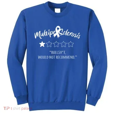 Multiple Sclerosis Bullshit Would Not Recommend Sweatshirt