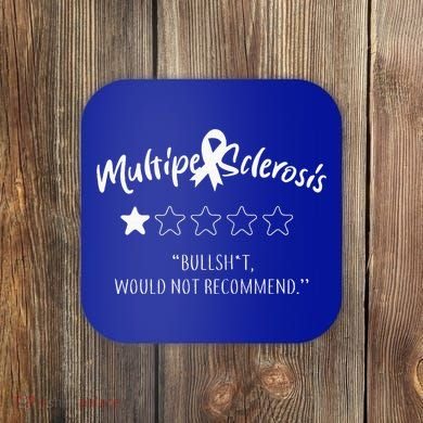 Multiple Sclerosis Bullshit Would Not Recommend Coaster