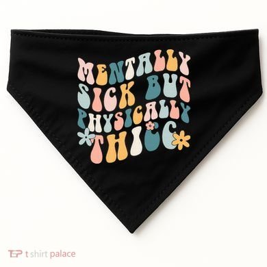 Mentally Sick But Physically Thicc Mental Health Matters USA-Made Doggie Bandana