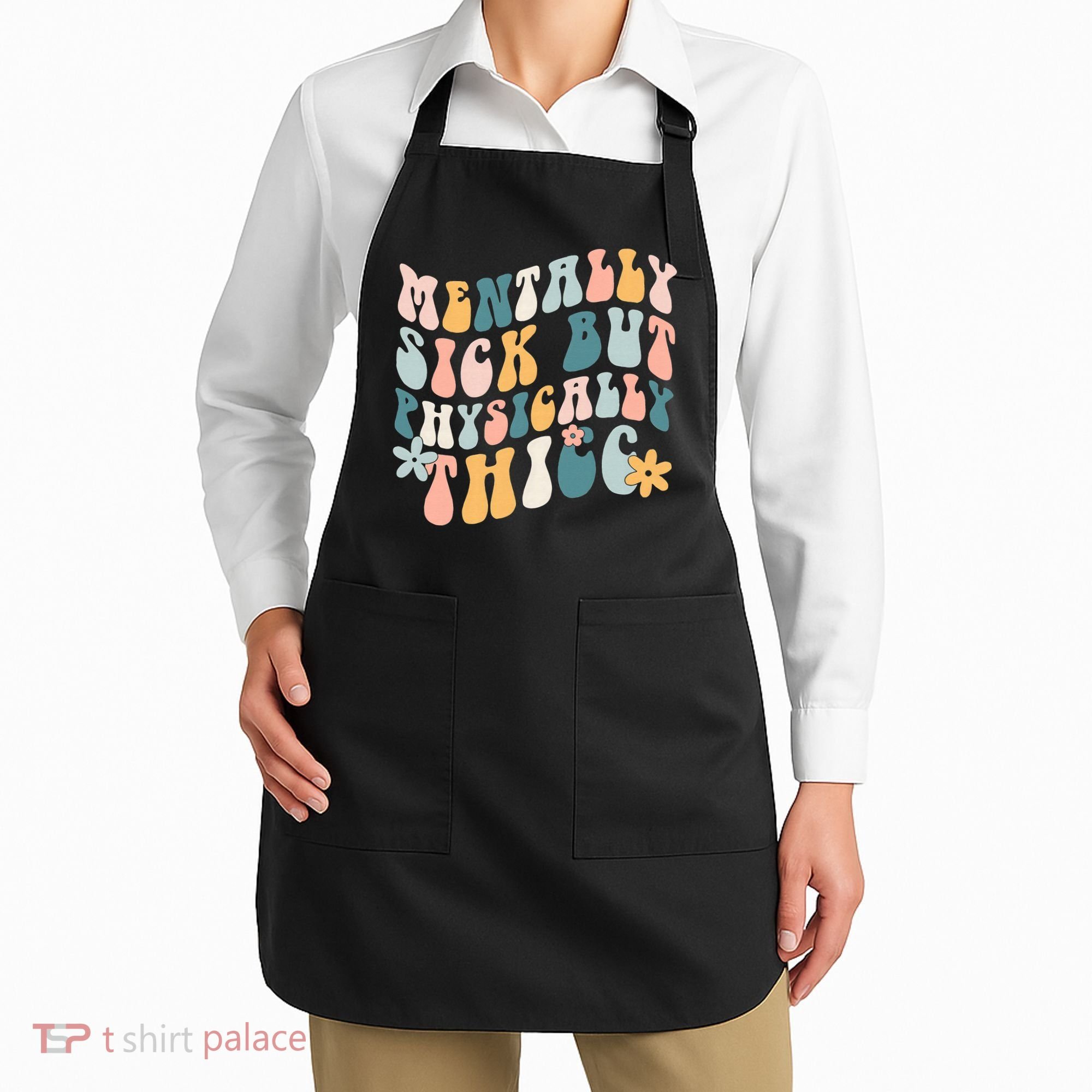 Mentally Sick But Physically Thicc Mental Health Matters Apron