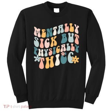 Mentally Sick But Physically Thicc Mental Health Matters Sweatshirt