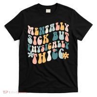 Mentally Sick But Physically Thicc Mental Health Matters T-Shirt thumb 0