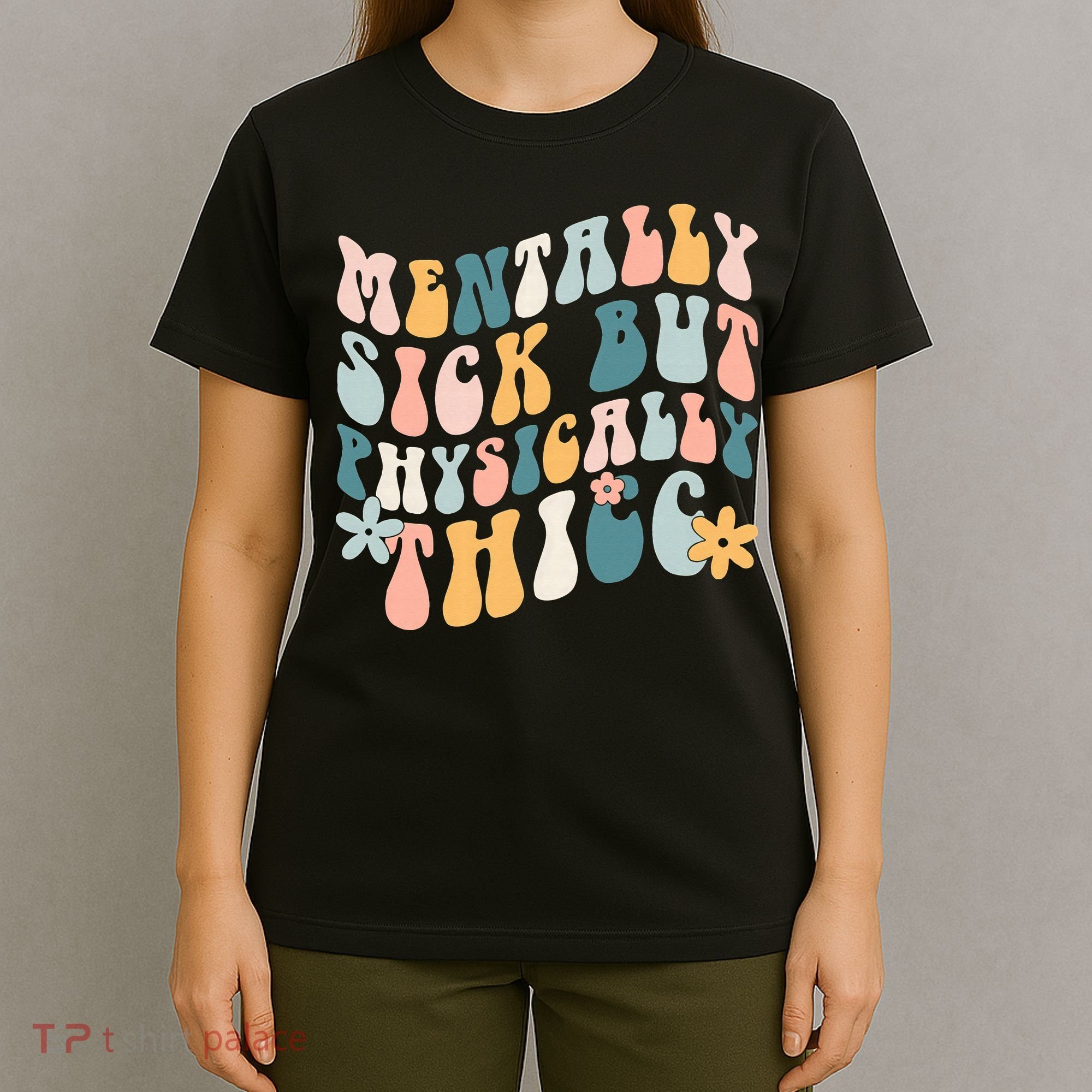 Mentally Sick But Physically Thicc Mental Health Matters T-Shirt