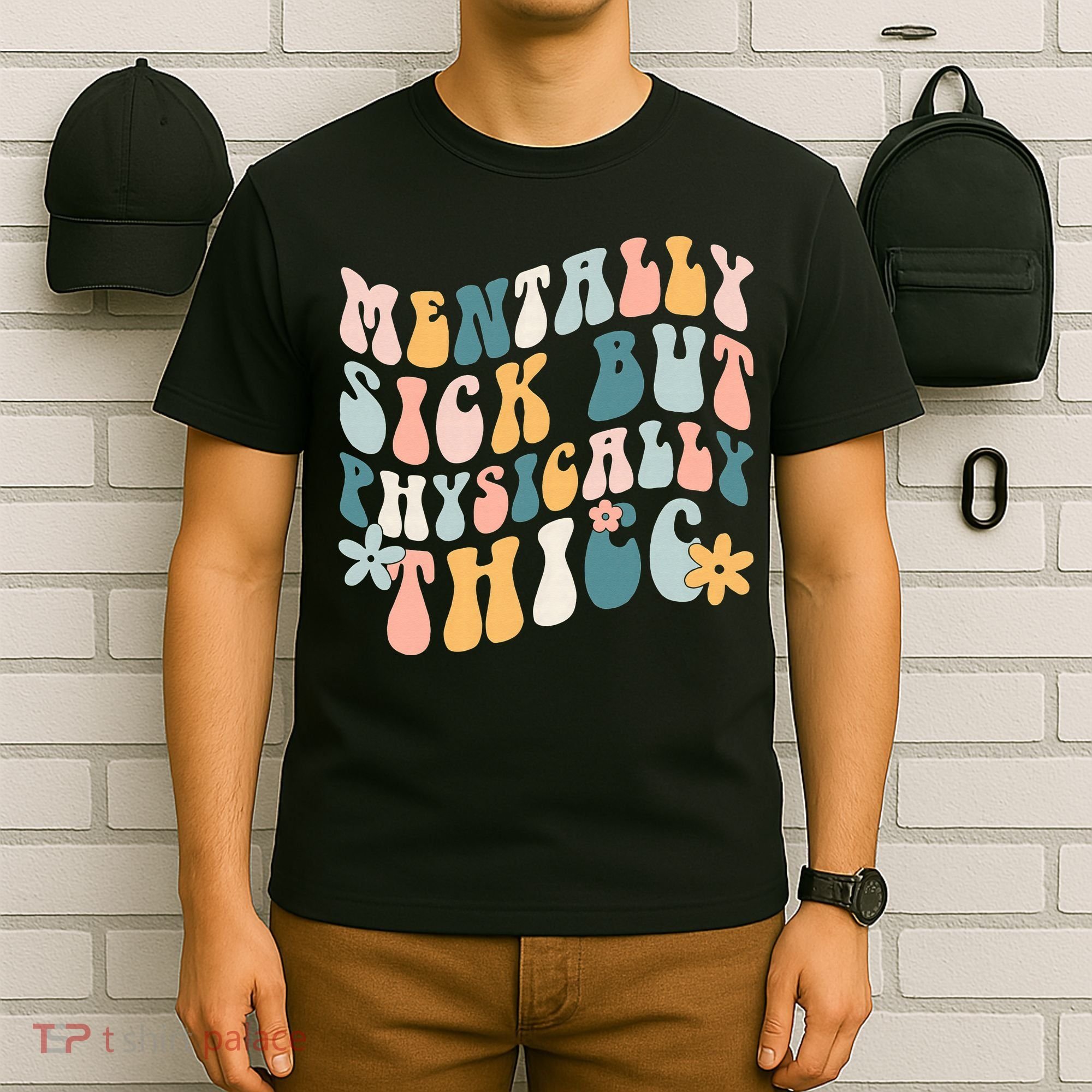 Mentally Sick But Physically Thicc Mental Health Matters T-Shirt