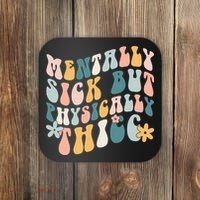 Mentally Sick But Physically Thicc Mental Health Matters Coaster thumb 0