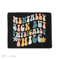 Mentally Sick But Physically Thicc Mental Health Matters Mousepad thumb 0