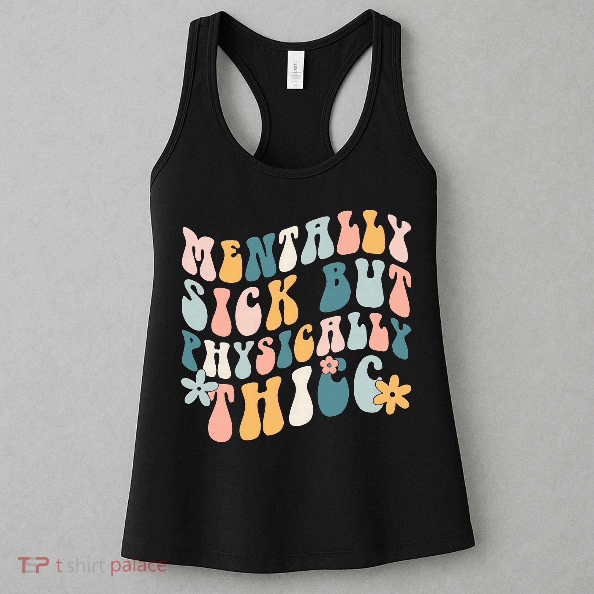 Mentally Sick But Physically Thicc Mental Health Matters Women's Tank Top