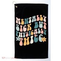 Mentally Sick But Physically Thicc Mental Health Matters Golf Towel thumb 0