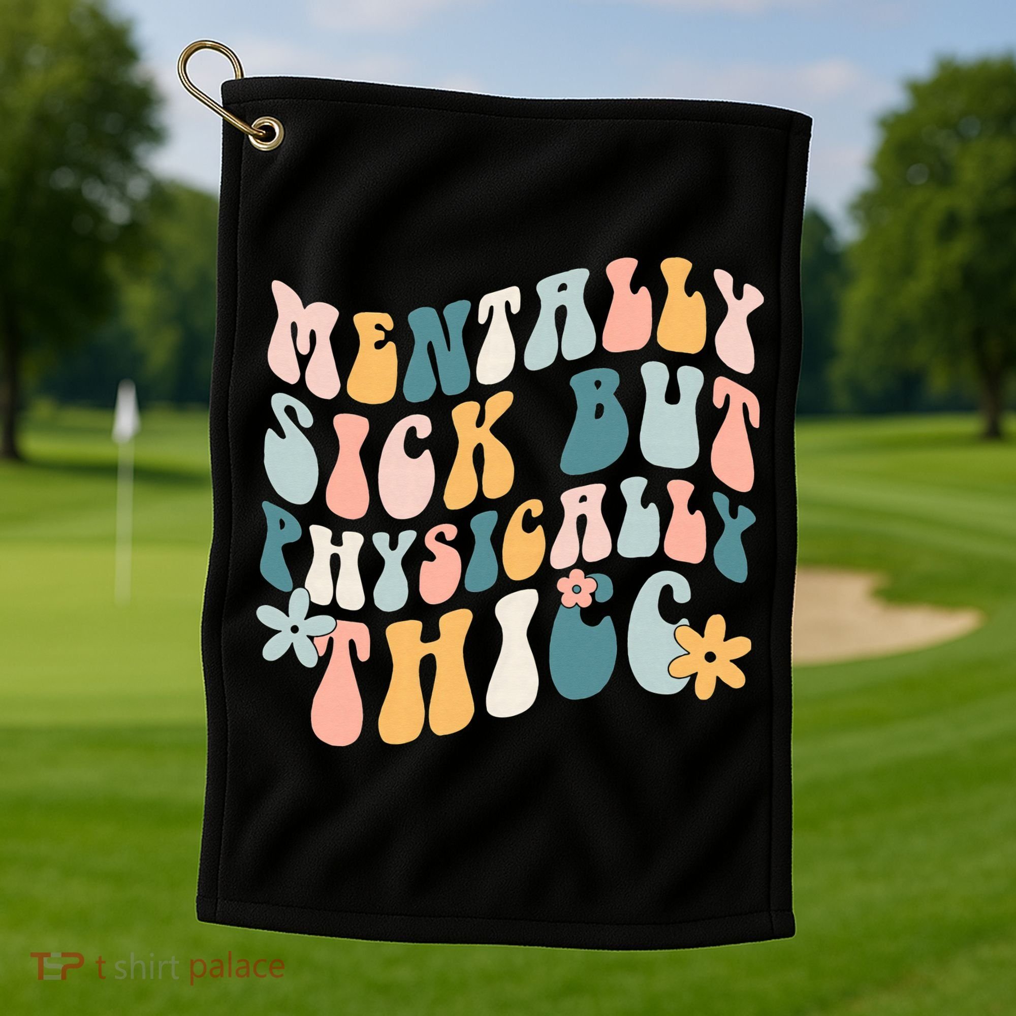 Mentally Sick But Physically Thicc Mental Health Matters Golf Towel