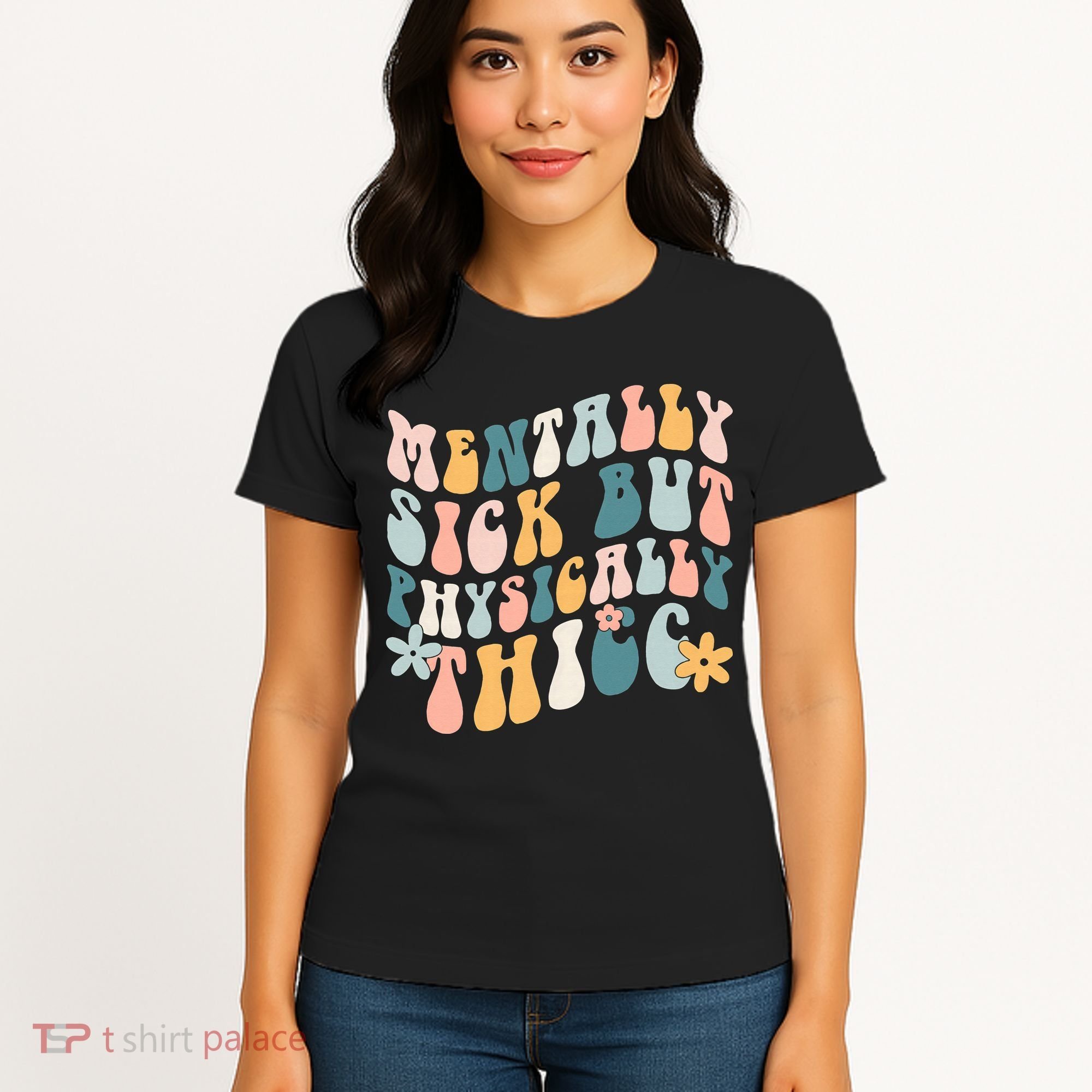 Mentally Sick But Physically Thicc Mental Health Matters Women's T-Shirt