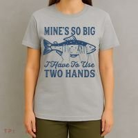 Mines So Big I Have To Use Two Hands Tshirt Funny Fishing T-Shirt thumb 4