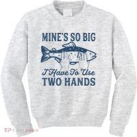 Mines So Big I Have To Use Two Hands Tshirt Funny Fishing Kids Sweatshirt thumb 0
