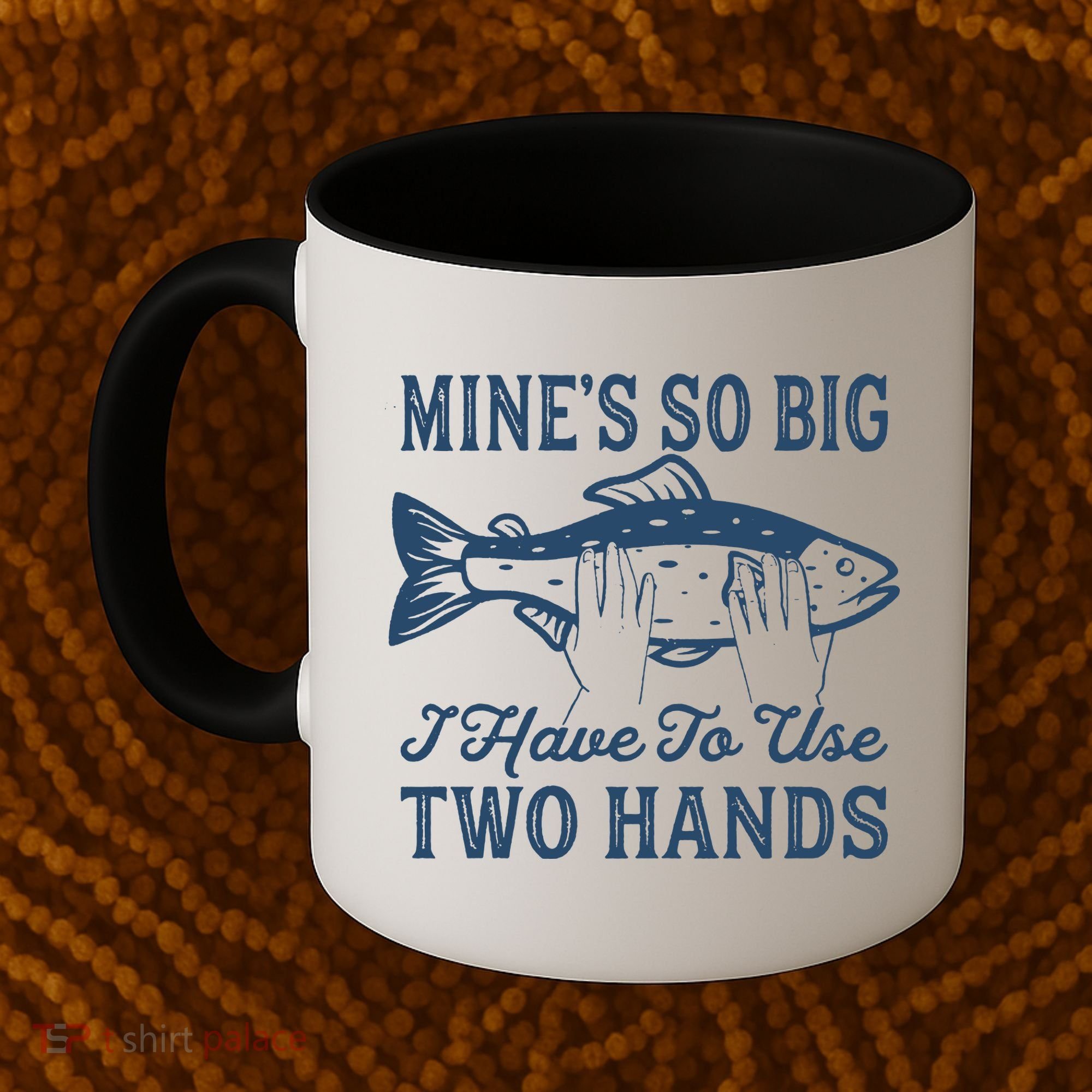 Mines So Big I Have To Use Two Hands Tshirt Funny Fishing Coffee Mug