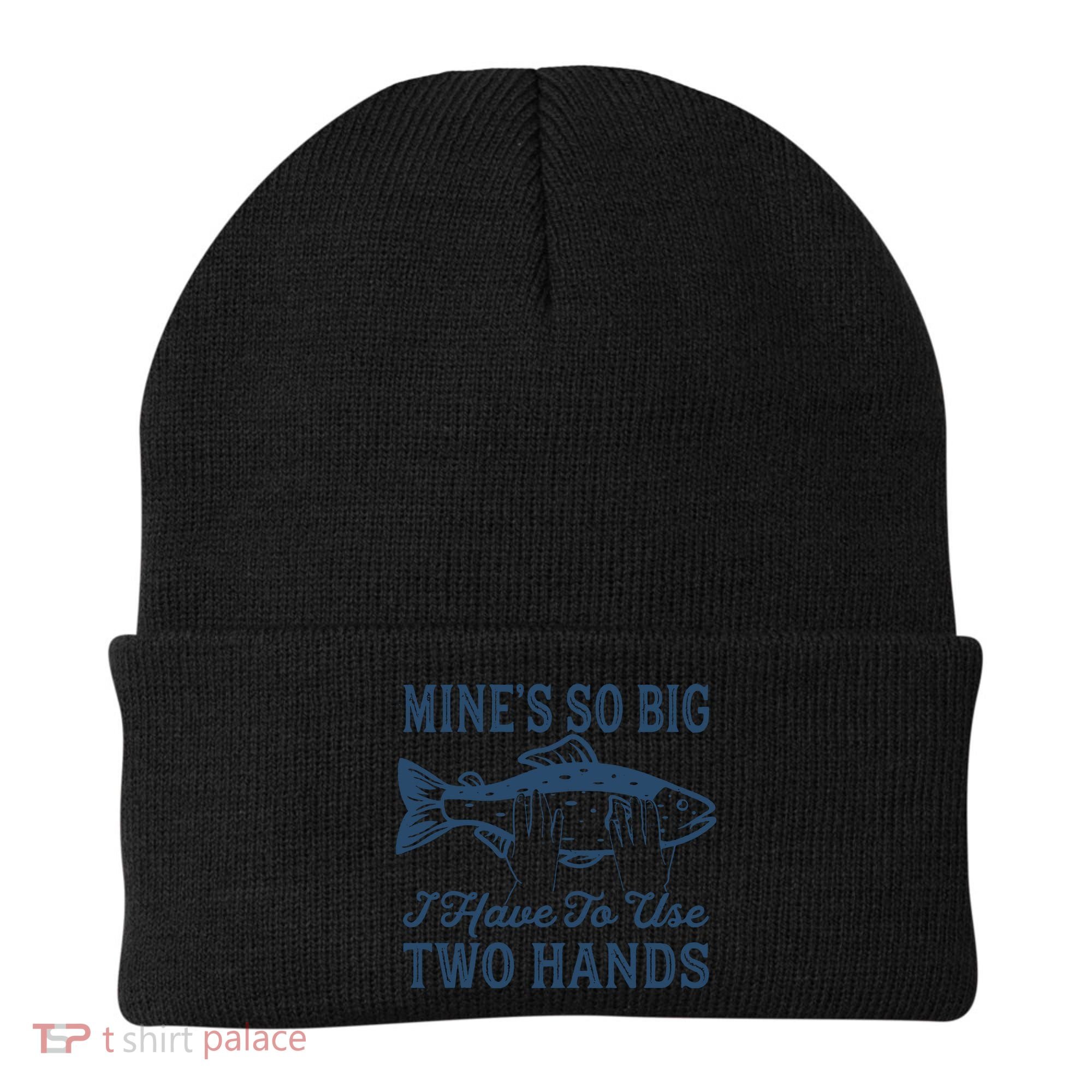 Mines So Big I Have To Use Two Hands Tshirt Funny Fishing Beanie