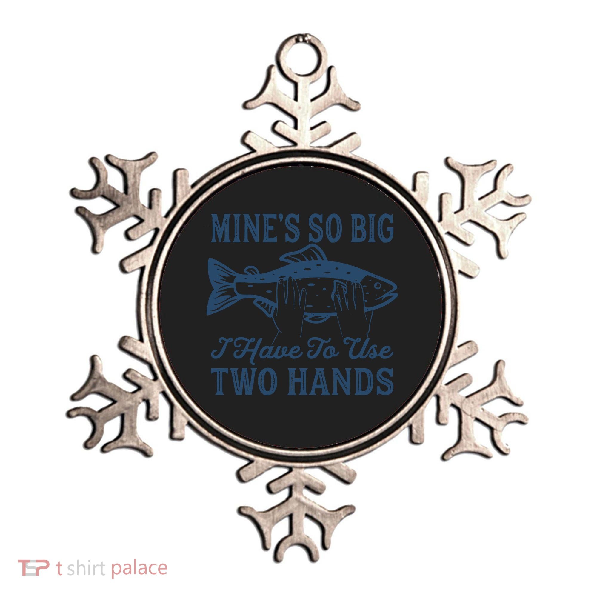 Mines So Big I Have To Use Two Hands Tshirt Funny Fishing Ornament