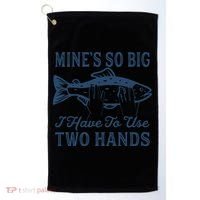 Mines So Big I Have To Use Two Hands Tshirt Funny Fishing Golf Towel thumb 0