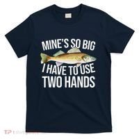 MineS So Big I Have To Walleye Pike Funny Fishing Gifts T-Shirt thumb 0