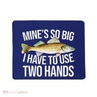 MineS So Big I Have To Walleye Pike Funny Fishing Gifts Mousepad thumb 0