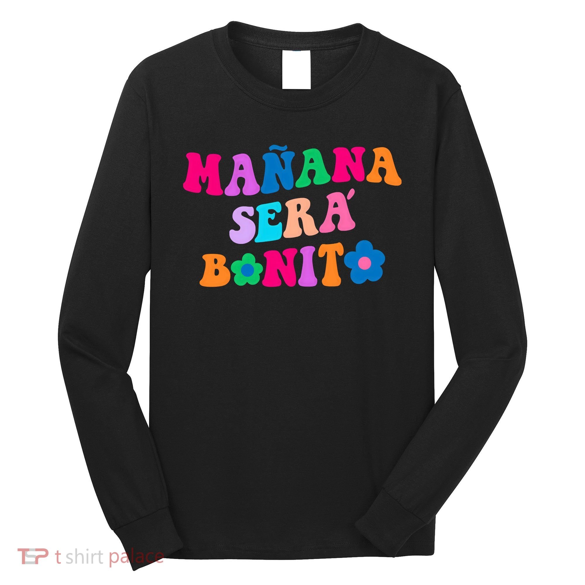 Manana Sera Bonito Words On Back Aesthetic Trendy Clothing Long Sleeve Shirt