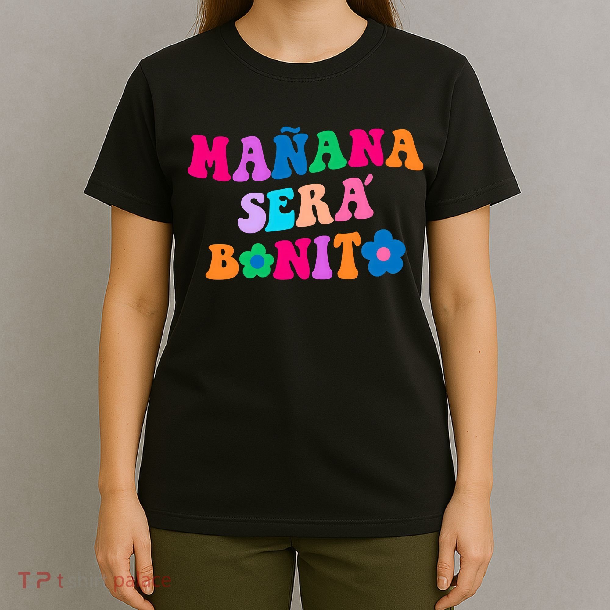Manana Sera Bonito Words On Back Aesthetic Trendy Clothing T-Shirt