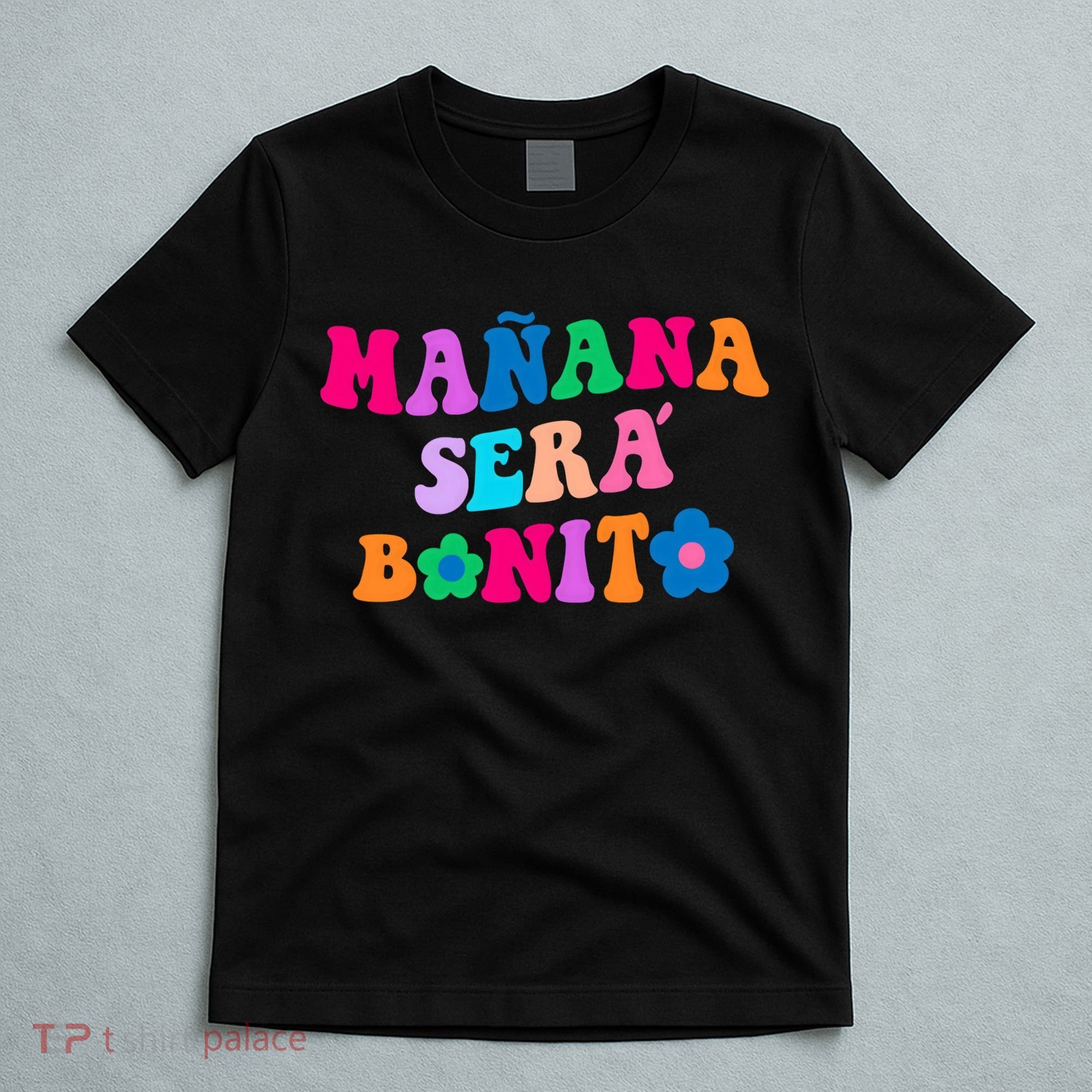 Manana Sera Bonito Words On Back Aesthetic Trendy Clothing T-Shirt