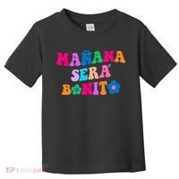 Manana Sera Bonito Words On Back Aesthetic Trendy Clothing Toddler T-Shirt thumb 0