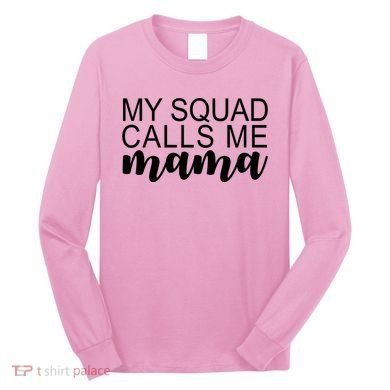 My Squad Calls Me Mama Cute Gift Long Sleeve Shirt