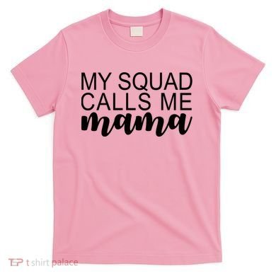 My Squad Calls Me Mama Cute Gift T-Shirt