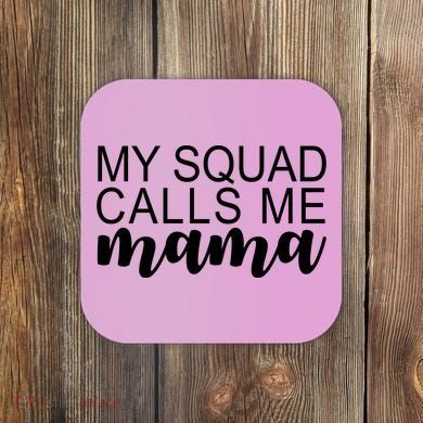 My Squad Calls Me Mama Cute Gift Coaster