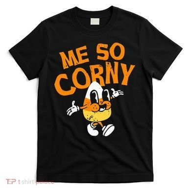Me So Corny Candy Corn Funny Halloween T-Shirt