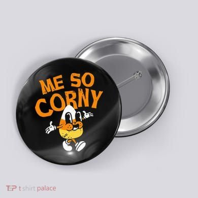 Me So Corny Candy Corn Funny Halloween Button