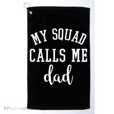 My Squad Calls Me Dad Golf Towel