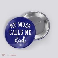 My Squad Calls Me Dad Button thumb 0
