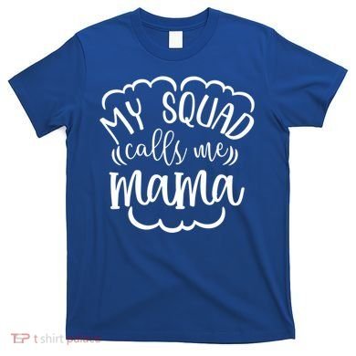 My Squad Calls Me Mom Mother Gift T-Shirt
