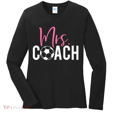 Mrs. Soccer Coach For Coaches Wives Women's Long Sleeve Shirt