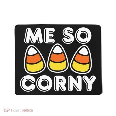 Me So Corny Candy Corn Funny Halloween Mousepad