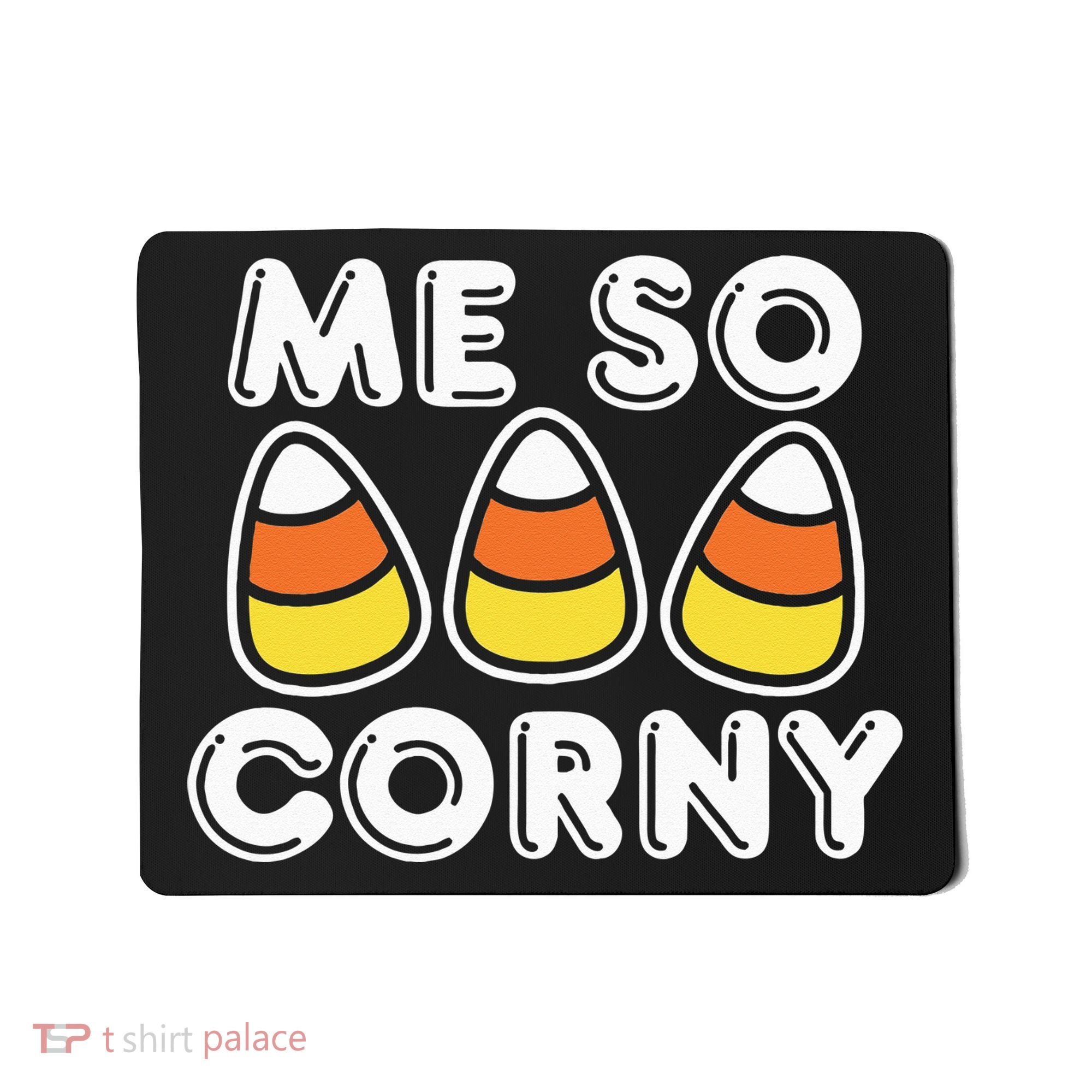 Me So Corny Candy Corn Funny Halloween Mousepad