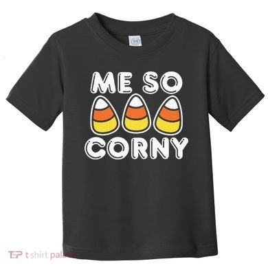 Me So Corny Candy Corn Funny Halloween Toddler T-Shirt