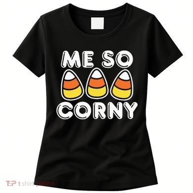 Me So Corny Candy Corn Funny Halloween Women's T-Shirt